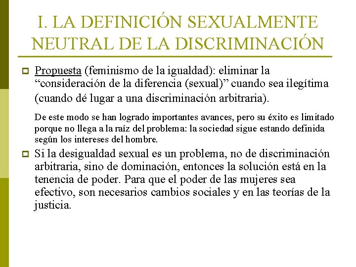 I. LA DEFINICIÓN SEXUALMENTE NEUTRAL DE LA DISCRIMINACIÓN p Propuesta (feminismo de la igualdad):