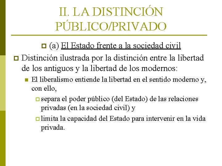 II. LA DISTINCIÓN PÚBLICO/PRIVADO (a) El Estado frente a la sociedad civil p Distinción