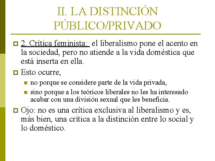 II. LA DISTINCIÓN PÚBLICO/PRIVADO 2. Crítica feminista: el liberalismo pone el acento en la