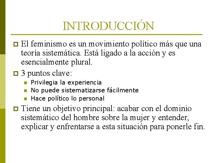 INTRODUCCIÓN El feminismo es un movimiento político más que una teoría sistemática. Está ligado