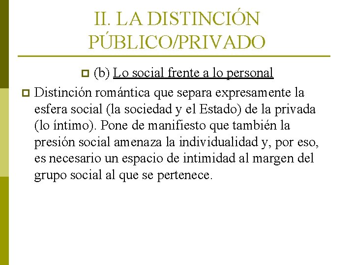 II. LA DISTINCIÓN PÚBLICO/PRIVADO (b) Lo social frente a lo personal p Distinción romántica