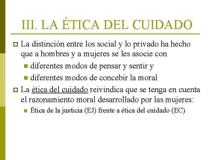 III. LA ÉTICA DEL CUIDADO La distinción entre los social y lo privado ha