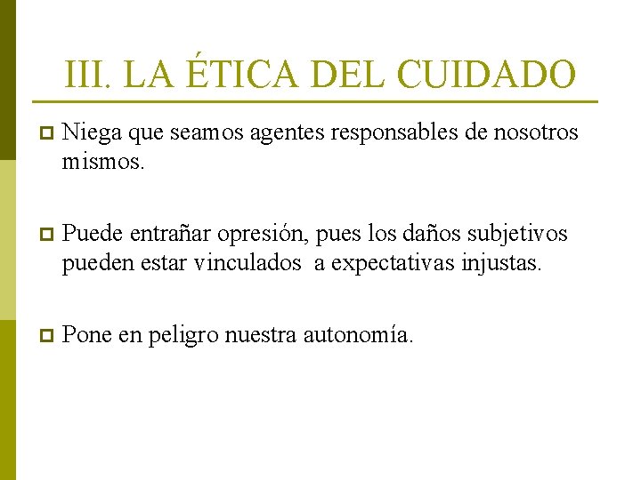 III. LA ÉTICA DEL CUIDADO p Niega que seamos agentes responsables de nosotros mismos.