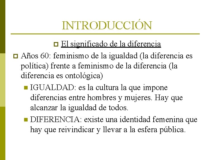 INTRODUCCIÓN El significado de la diferencia p Años 60: feminismo de la igualdad (la