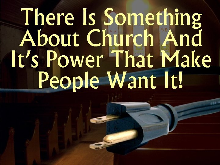 There Is Something About Church And It’s Power That Make People Want It! 