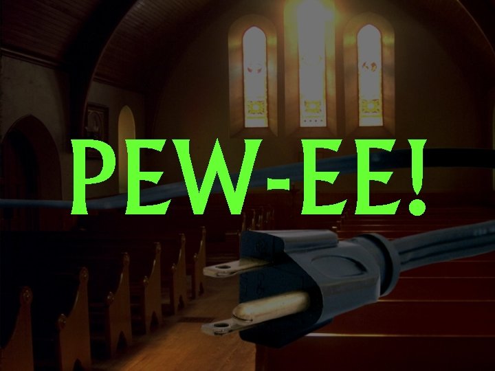 PEW-EE! 