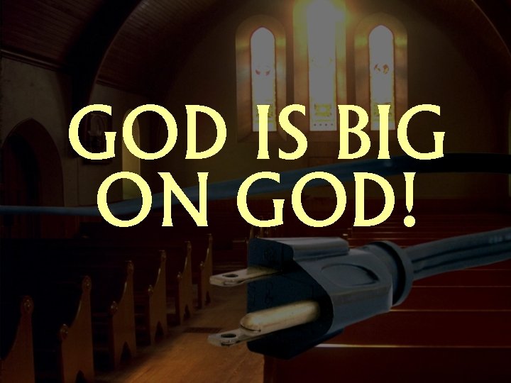 GOD IS BIG ON GOD! 