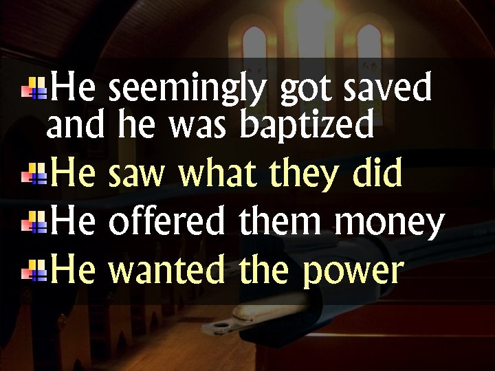 He seemingly got saved and he was baptized He saw what they did He