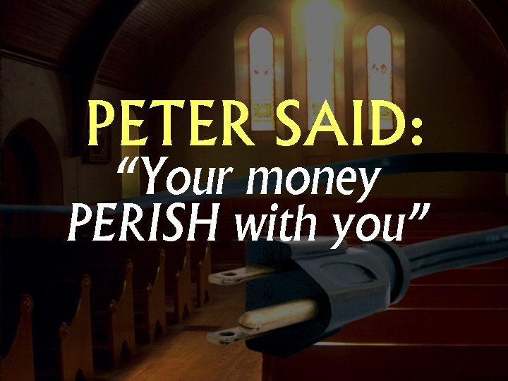 PETER SAID: “Your money PERISH with you” 
