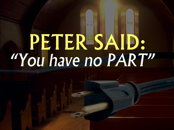 PETER SAID: “You have no PART” 