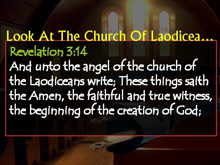 Look At The Church Of Laodicea… Revelation 3: 14 And unto the angel of