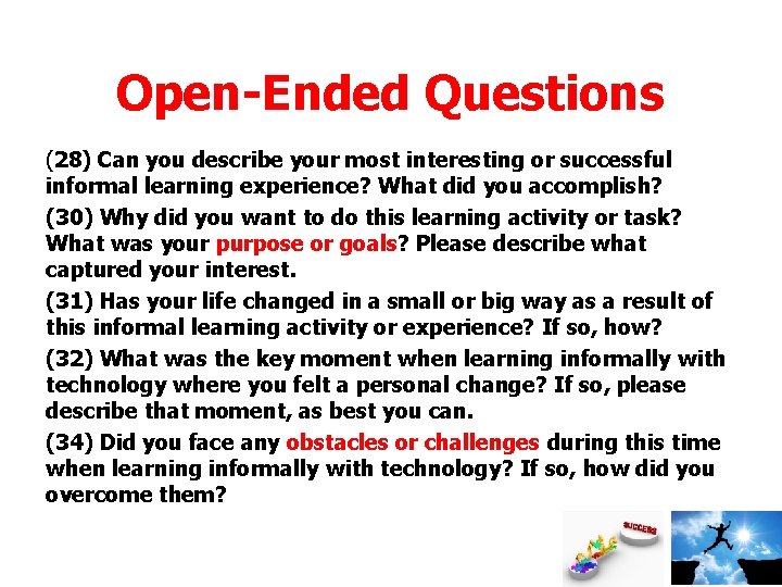 Open-Ended Questions (28) Can you describe your most interesting or successful informal learning experience? Open-Ended Questions (28) Can you describe your most interesting or successful informal learning experience?