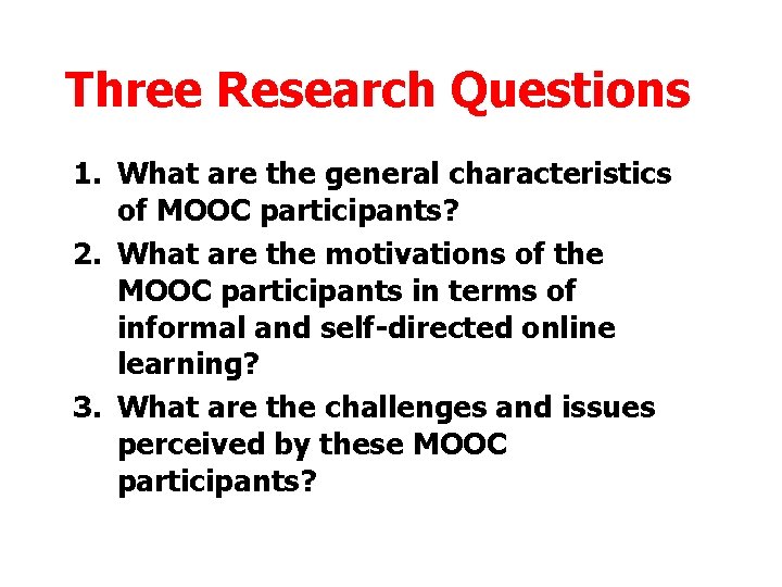Three Research Questions 1. What are the general characteristics of MOOC participants? 2. What Three Research Questions 1. What are the general characteristics of MOOC participants? 2. What