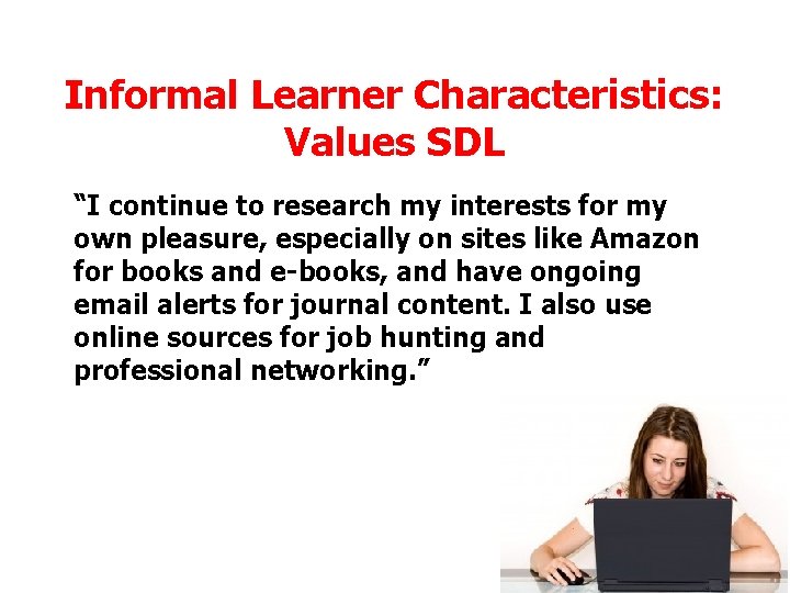 Informal Learner Characteristics: Values SDL “I continue to research my interests for my own Informal Learner Characteristics: Values SDL “I continue to research my interests for my own