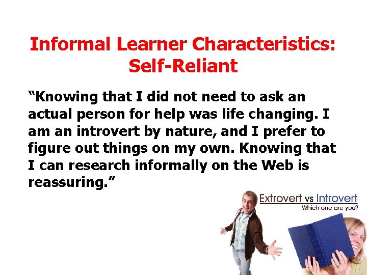 Informal Learner Characteristics: Self-Reliant “Knowing that I did not need to ask an actual Informal Learner Characteristics: Self-Reliant “Knowing that I did not need to ask an actual
