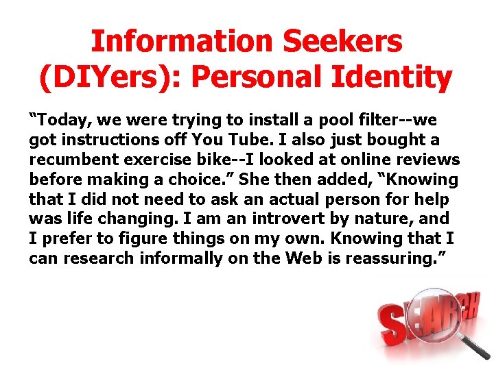 Information Seekers (DIYers): Personal Identity “Today, we were trying to install a pool filter--we Information Seekers (DIYers): Personal Identity “Today, we were trying to install a pool filter--we