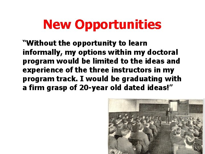New Opportunities “Without the opportunity to learn informally, my options within my doctoral program New Opportunities “Without the opportunity to learn informally, my options within my doctoral program