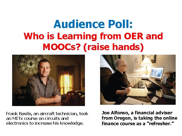 Audience Poll: Who is Learning from OER and MOOCs? (raise hands) Frank Basile, an Audience Poll: Who is Learning from OER and MOOCs? (raise hands) Frank Basile, an