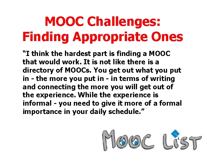 MOOC Challenges: Finding Appropriate Ones “I think the hardest part is finding a MOOC MOOC Challenges: Finding Appropriate Ones “I think the hardest part is finding a MOOC