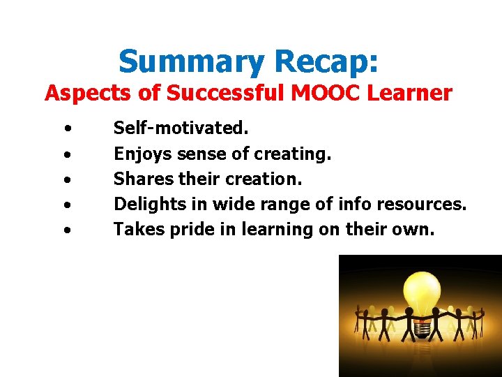 Summary Recap: Aspects of Successful MOOC Learner • • • Self-motivated. Enjoys sense of Summary Recap: Aspects of Successful MOOC Learner • • • Self-motivated. Enjoys sense of