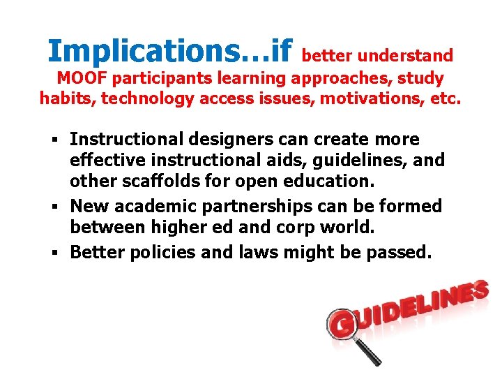 Implications…if better understand MOOF participants learning approaches, study habits, technology access issues, motivations, etc. Implications…if better understand MOOF participants learning approaches, study habits, technology access issues, motivations, etc.