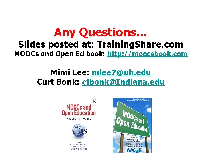 Any Questions… Slides posted at: Training. Share. com MOOCs and Open Ed book: http: Any Questions… Slides posted at: Training. Share. com MOOCs and Open Ed book: http: