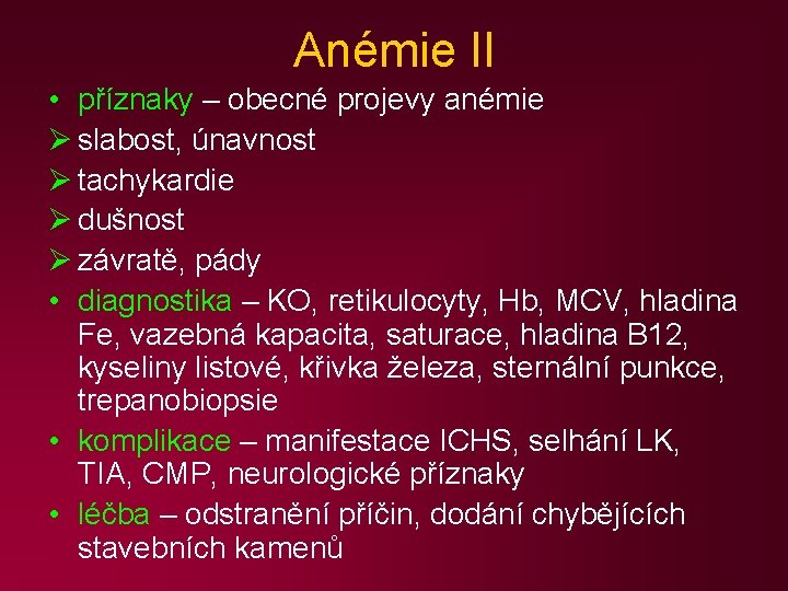 Anémie II • příznaky – obecné projevy anémie Ø slabost, únavnost Ø tachykardie Ø