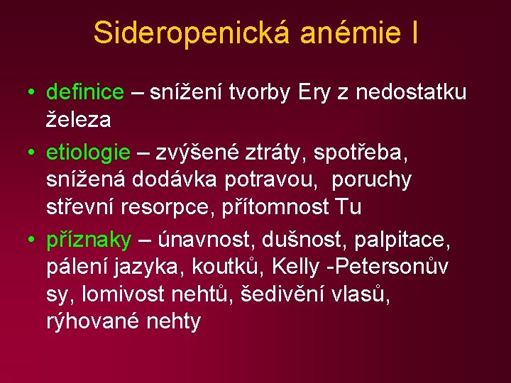 Sideropenická anémie I • definice – snížení tvorby Ery z nedostatku železa • etiologie