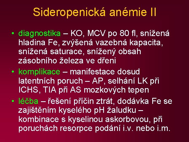 Sideropenická anémie II • diagnostika – KO, MCV po 80 fl, snížená hladina Fe,