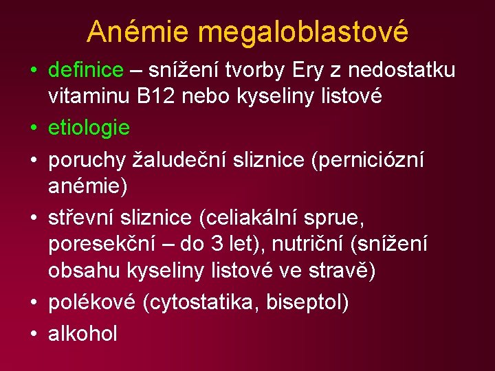 Anémie megaloblastové • definice – snížení tvorby Ery z nedostatku vitaminu B 12 nebo