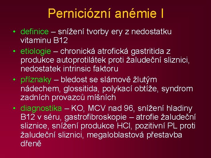 Perniciózní anémie I • definice – snížení tvorby ery z nedostatku vitaminu B 12