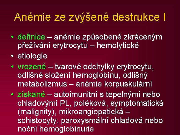 Anémie ze zvýšené destrukce I • definice – anémie způsobené zkráceným přežívání erytrocytů –