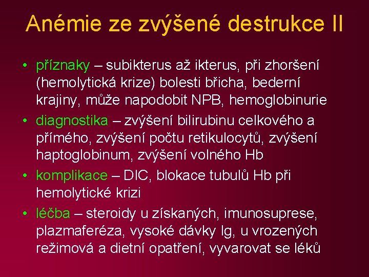 Anémie ze zvýšené destrukce II • příznaky – subikterus až ikterus, při zhoršení (hemolytická