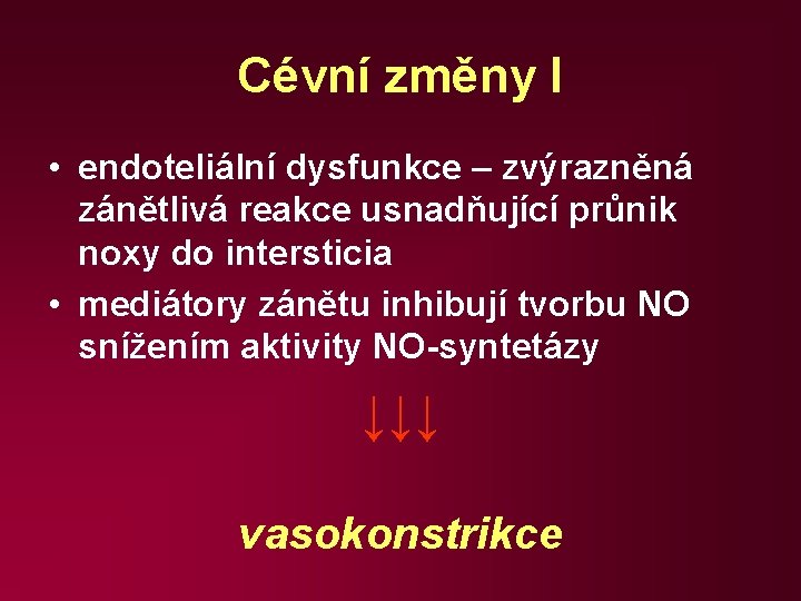 Cévní změny I • endoteliální dysfunkce – zvýrazněná zánětlivá reakce usnadňující průnik noxy do