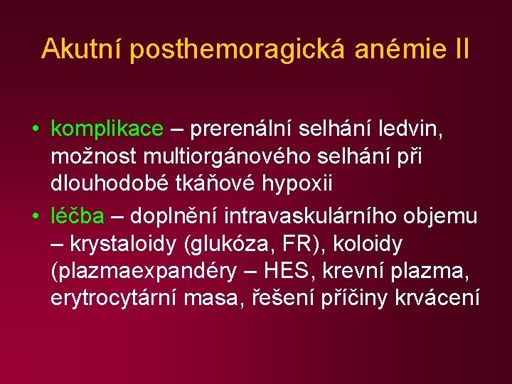 Akutní posthemoragická anémie II • komplikace – prerenální selhání ledvin, možnost multiorgánového selhání při