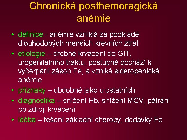 Chronická posthemoragická anémie • definice - anémie vzniklá za podkladě dlouhodobých menších krevních ztrát