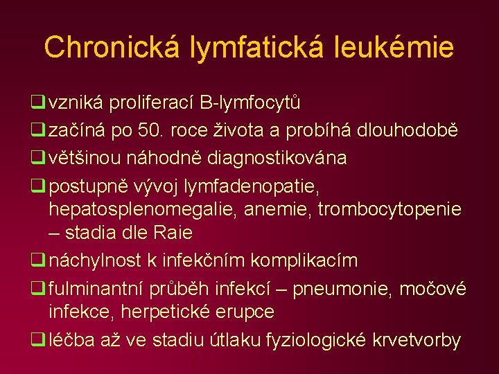 Chronická lymfatická leukémie q vzniká proliferací B-lymfocytů q začíná po 50. roce života a