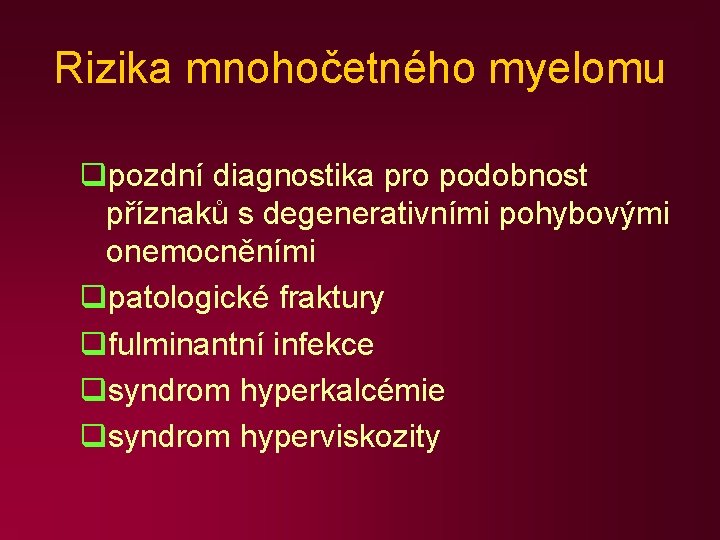 Rizika mnohočetného myelomu qpozdní diagnostika pro podobnost příznaků s degenerativními pohybovými onemocněními qpatologické fraktury