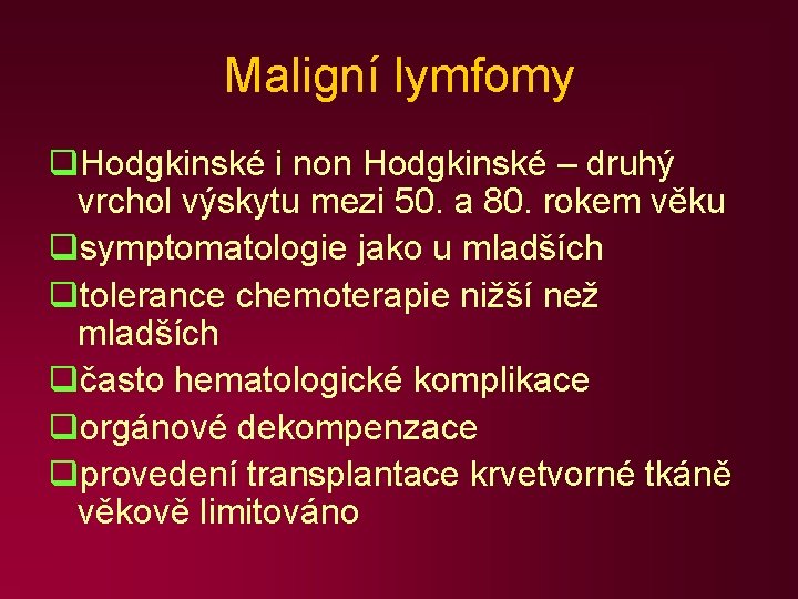 Maligní lymfomy q. Hodgkinské i non Hodgkinské – druhý vrchol výskytu mezi 50. a