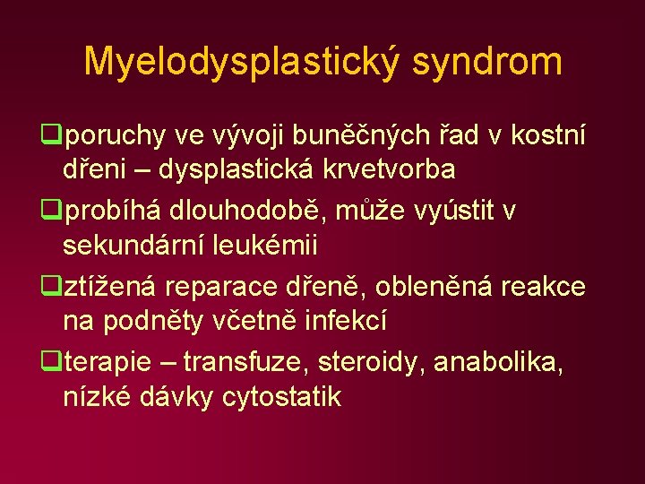 Myelodysplastický syndrom qporuchy ve vývoji buněčných řad v kostní dřeni – dysplastická krvetvorba qprobíhá