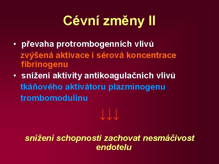 Cévní změny II • převaha protrombogenních vlivů zvýšená aktivace i sérová koncentrace fibrinogenu •