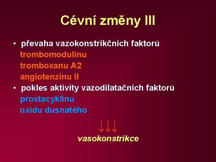 Cévní změny III • převaha vazokonstrikčních faktorů trombomodulinu tromboxanu A 2 angiotenzinu II •