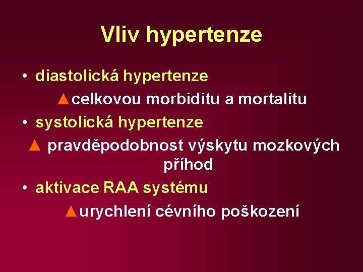 Vliv hypertenze • diastolická hypertenze ▲celkovou morbiditu a mortalitu • systolická hypertenze ▲ pravděpodobnost