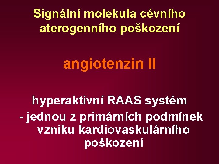 Signální molekula cévního aterogenního poškození angiotenzin II hyperaktivní RAAS systém - jednou z primárních