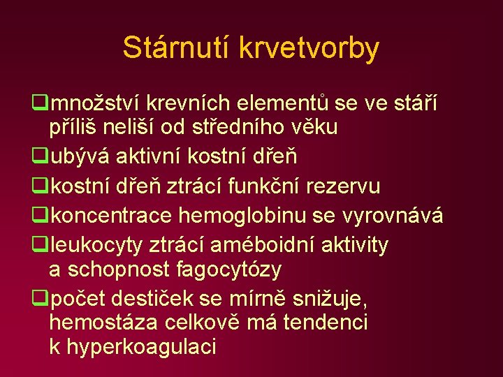 Stárnutí krvetvorby qmnožství krevních elementů se ve stáří příliš neliší od středního věku qubývá