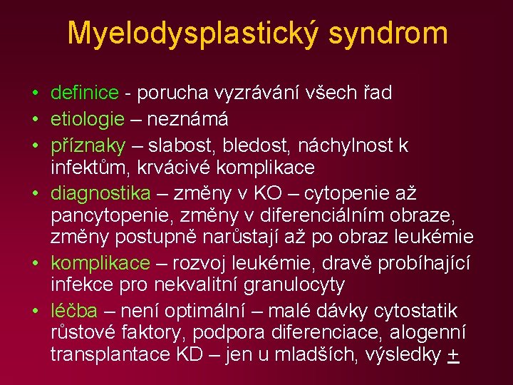 Myelodysplastický syndrom • definice - porucha vyzrávání všech řad • etiologie – neznámá •