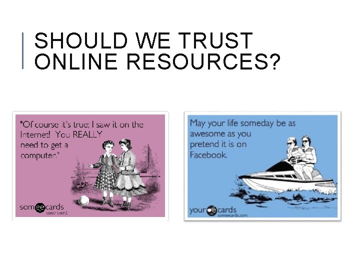 SHOULD WE TRUST ONLINE RESOURCES? 