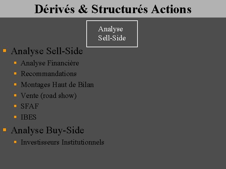 Dérivés & Structurés Actions Analyse Sell-Side § § § § Analyse Financière Recommandations Montages