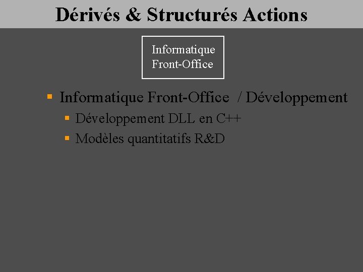 Dérivés & Structurés Actions Informatique Front-Office § Informatique Front-Office / Développement § Développement DLL