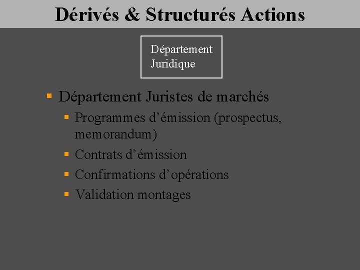 Dérivés & Structurés Actions Département Juridique § Département Juristes de marchés § Programmes d’émission